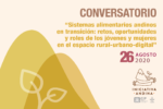Conversatorio: “Sistemas alimentarios andinos en transición: retos, oportunidades y roles de los jóvenes y mujeres en el espacio rural-urbano-digital”