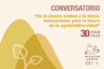 Conversatorio: “De la chacra andina a la mesa: innovaciones para el futuro de la agrobiodiversidad”
