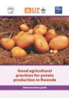 Good agricultural practices for potato production in Rwanda. Demonstration guide