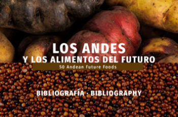 Los andes y los alimentos del futuro. 50 andean future foods. Bibliografía. Bibliography.